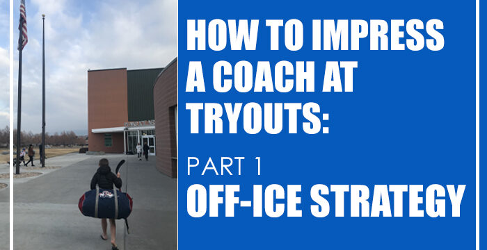 How to Impress a Coach at Tryouts: Part 1 – Off-Ice Strategy