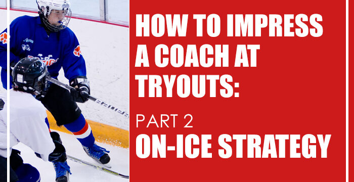 How to Impress a Coach at Tryouts: Part 2 – On-Ice Strategy