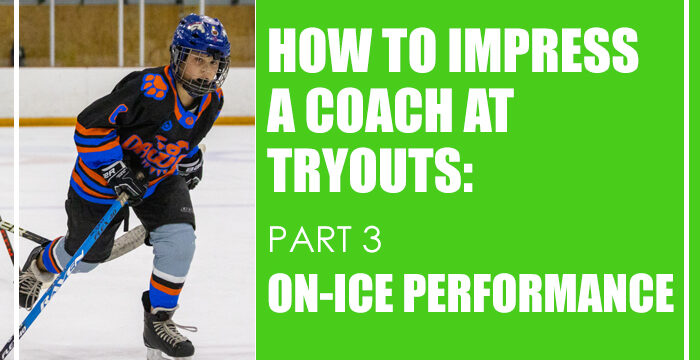 How to Impress a Coach at Tryouts: Part 3 – On-Ice Performance