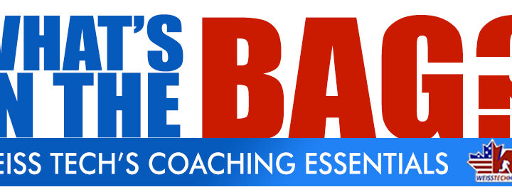 WHAT’S IN THE BAG? Weiss Tech’s Coaching Essentials